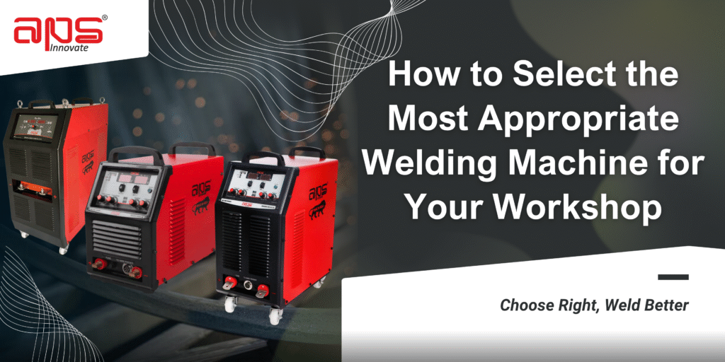 How to Choose the Right Welding Machine for Your Workshop