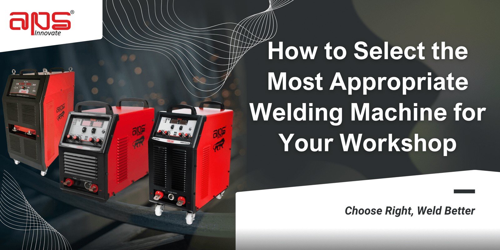 How to Choose the Right Welding Machine for Your Workshop